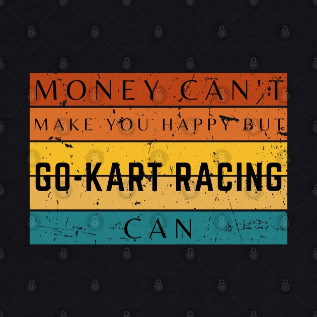 Money Can't Make You Happy But Go Kart Racing Can by HobbyAndArt